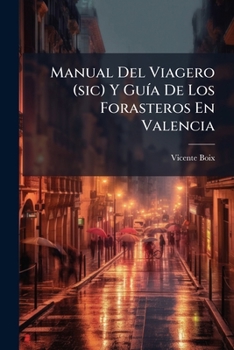 Manual Del Viagero (sic) Y GuÃ-a De Los Forasteros En Valencia (Spanish Edition)