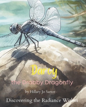 Paperback Darcy the Drabby Dragonfly: Discovering the Radiance Within Book