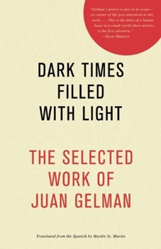 Paperback Dark Times Filled with Light: The Selected Work of Juan Gelman Book