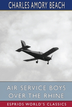 Air Service Boys Over the Rhine; or, Fighting Above the Clouds - Book #4 of the Air Service Boys