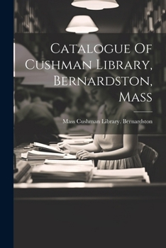 Paperback Catalogue Of Cushman Library, Bernardston, Mass Book