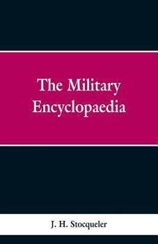 Paperback The Military Encyclopaedia: A Technical, Biographical, and Historical Dictionary, Referring Exclusively to the Military Sciences, the Memoirs of D Book