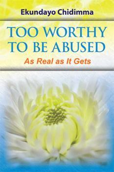 Paperback Too Worthy To Be Abused: As Real as It Gets Book