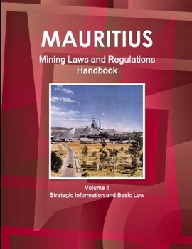 Paperback Mauritius Mining Laws and Regulations Handbook Volume 1 Strategic Information and Basic Law Book