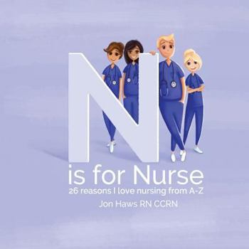 Paperback N is for Nurse: 26 Reason I Love Being a Nurse from A-Z (Gift for Nurses, ABC Book for Grown Ups) Book