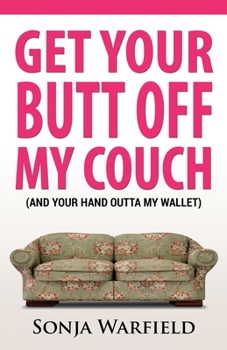 Paperback Get Your Butt Off My Couch: (And Your Hand Outta My Wallet) Book