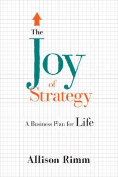 Hardcover Joy of Strategy: A Business Plan for Life Book