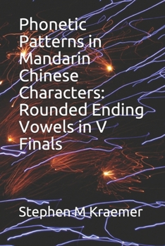 Paperback Phonetic Patterns in Mandarin Chinese Characters: Rounded Ending Vowels in V Finals Book