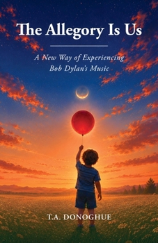 The Allegory is Us: A New Way of Experiencing Bob Dylan