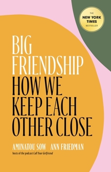 Hardcover Big Friendship: How We Keep Each Other Close Book