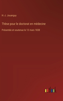 Thèse pour le doctorat en médecine: Présentée et soutenue le 13 mars 1838 (French Edition)