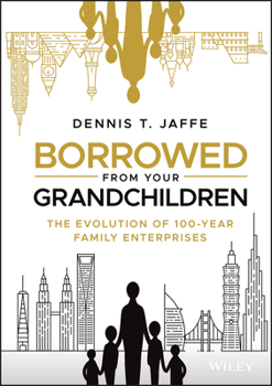 Hardcover Borrowed from Your Grandchildren: The Evolution of 100-Year Family Enterprises Book