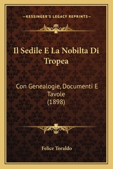 Paperback Il Sedile E La Nobilta Di Tropea: Con Genealogie, Documenti E Tavole (1898) [Italian] Book