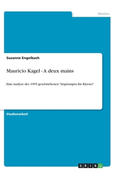 Paperback Mauricio Kagel - A deux mains: Eine Analyse des 1995 geschriebenen "Impromptu für Klavier" [German] Book