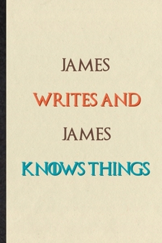 Paperback James Writes And James Knows Things: Practical Blank Lined Personalized First Name Notebook/ Journal, Appreciation Gratitude Thank You Graduation Souv Book