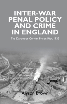 Paperback Inter-War Penal Policy and Crime in England: The Dartmoor Convict Prison Riot, 1932 Book