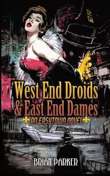 West End Droids & East End Dames - Book #3 of the Easytown Novels