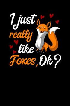 I Just Really Like Foxes, Ok?: Funny Fox Notebook