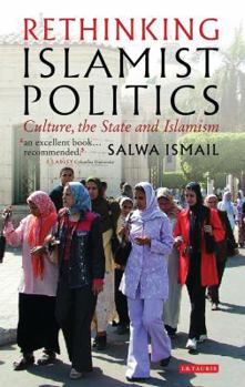 Hardcover Rethinking Islamist Politics: Culture, the State and Islamism Book
