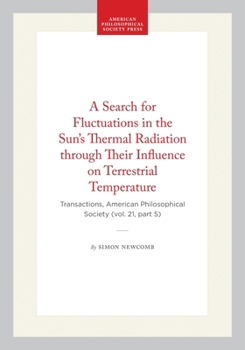 A Search for Fluctuations in the Sun's Thermal Radiation through Their Influence on Terrestrial Temperature: Transactions, American Philosophical ... of the American Philosophical Society)