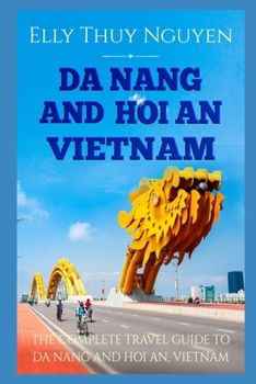 Paperback Da Nang and Hoi An Vietnam: The Complete Travel Guide to Da Nang and Hoi An, Vietnam Book