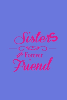 Sisters Are Friends Forever: A Very Special Book Created Especially for Sisters