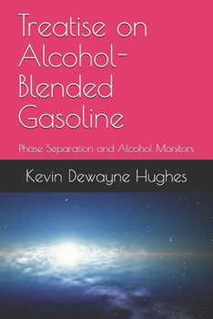 Paperback Treatise on Alcohol-Blended Gasoline: Phase Separation and Alcohol Monitors Book