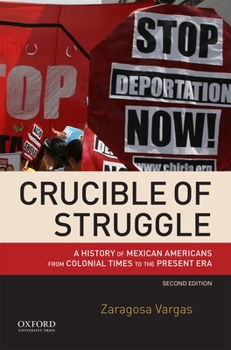 Paperback Crucible of Struggle: A History of Mexican Americans from Colonial Times to the Present Era Book