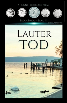 Lauter Tod: Bodenseekrimi - Becca Brigg - Kripo Ravensburg (German Edition)