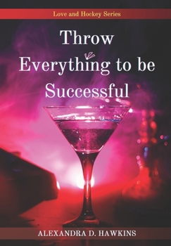 Paperback Throw Everything to be Successful: Love and Hockey Series Book