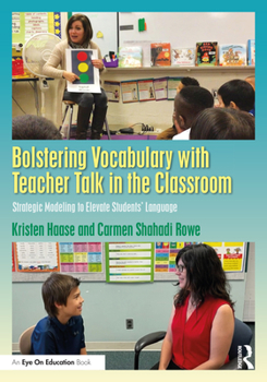 Paperback Bolstering Vocabulary with Teacher Talk in the Classroom: Strategic Modeling to Elevate Students' Language Book