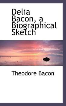 Paperback Delia Bacon, a Biographical Sketch Book