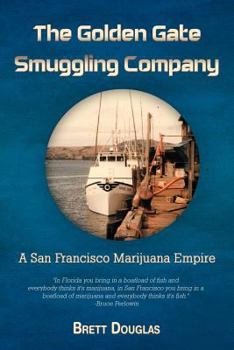 Paperback The Golden Gate Smuggling Company: A San Francisco Marijuana Empire Book