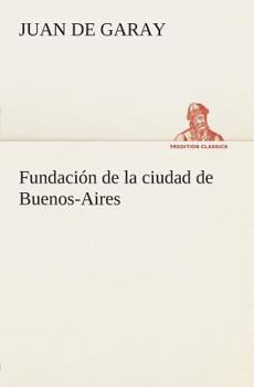 Paperback Fundación de la ciudad de Buenos-Aires [Spanish] Book