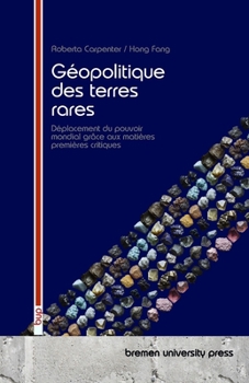 Géopolitique des terres rares: Déplacement du pouvoir mondial grâce aux matières premières critiques (French Edition)