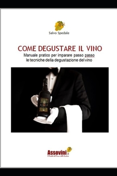 Paperback Come Degustare Il Vino: Manuale pratico per imparare passo passo le tecniche della degustazione del vino. [Italian] Book