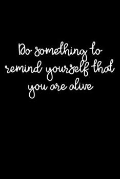 Paperback Do Something To Remind Yourself That You Are Alive: 105 Undated Pages: Paperback Journal Book