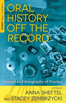 Paperback Oral History Off the Record: Toward an Ethnography of Practice Book