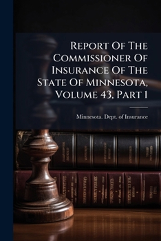 Report Of The Commissioner Of Insurance Of The State Of Minnesota, Volume 43, Part 1...