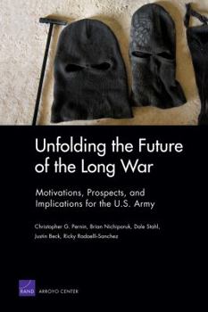 Paperback Unfolding the Future of the Long War: Motivations, Prospects, and Implications for the U.S. Army Book