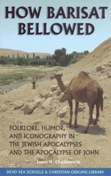 Paperback How Barisat Bellowed: Folklore, Humor, and Iconography in the Jewish Apocalypses and the Apocalypse of John Book