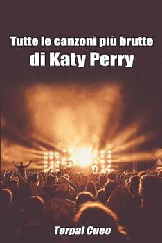 Paperback Tutte Le Canzoni Più Brutte Di Katy Perry: Libro E Regalo Divertente Per Fan Di Katy Perry. Tutte Le Sue Canzoni Sono Stupende, Per Cui All'interno C' [Italian] Book