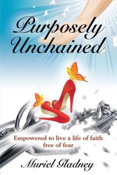 Paperback Purposely Unchained: Empowered for a life of faith without fear Book