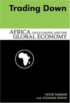 Hardcover Trading Down: Africa, Value Chains and the Global Economy Book