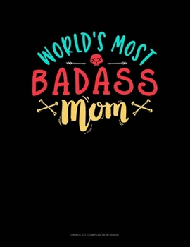 World's Most Badass Mom: Unruled Composition Book