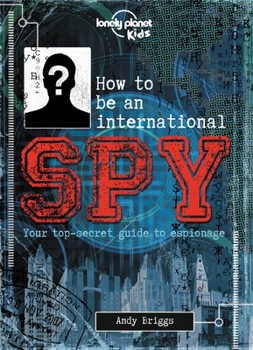 Hardcover Lonely Planet Kids How to Be an International Spy: Your Training Manual, Should You Choose to Accept It Book