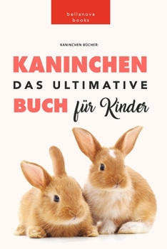 Paperback Kaninchen Bücher: Das Ultimative Kaninchen Buch Für Kinder: 100+ erstaunliche Fakten über Kaninchen [German] Book