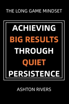 Paperback The Long Game Mindset: Achieving Big Results Through Quiet Persistence Book