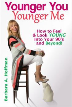Paperback Younger You, Younger Me: How To Feel & Look YOUNG Into Your 90's and Beyond! Book