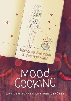 Moodcooking: Aus dem Suppentopf der Gefühle